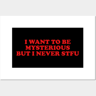 Y2K I Want To Be Mysterious But I Never STFU tee ! Posters and Art